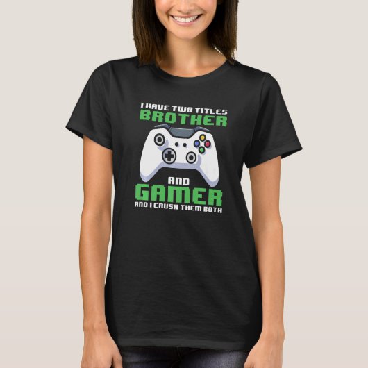 Gamer Brother ik heb twee titels: broer en gamer T-shirt (Voorkant)