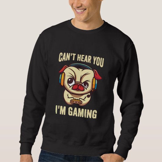 Gamer Cant hoort u Im Gaming Pug Video Ga spelen Trui (Voorkant)