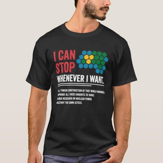 Gamer Civilization Game I Can Stop Whenever I want T-shirt (Voorkant)
