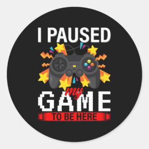 Gamer die ik heb gepauzeerd om hier te zijn ronde sticker