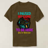 Gamer die ik heb gepauzeerd om hier te zijn. t-shirt (Design voorkant)