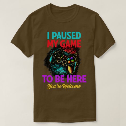 Gamer die ik heb gepauzeerd om hier te zijn. t-shirt (Design voorkant)