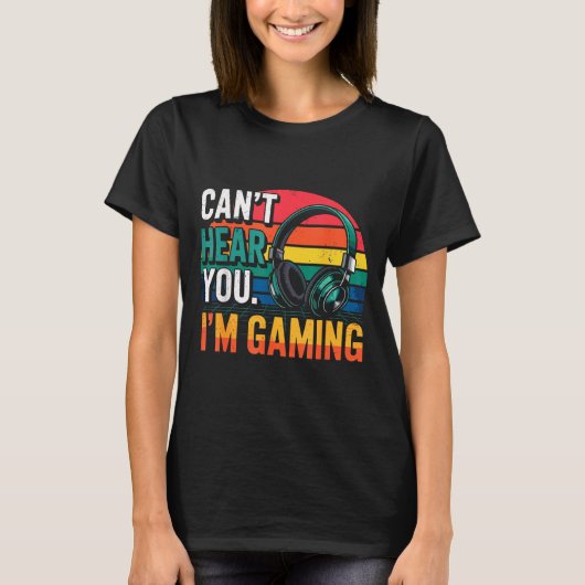 Gamer Funny Can't Hear You I'm Gaming  T-shirt (Voorkant)
