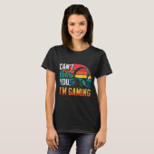Gamer Funny Can't Hear You I'm Gaming  T-shirt (Voorkant volledig)