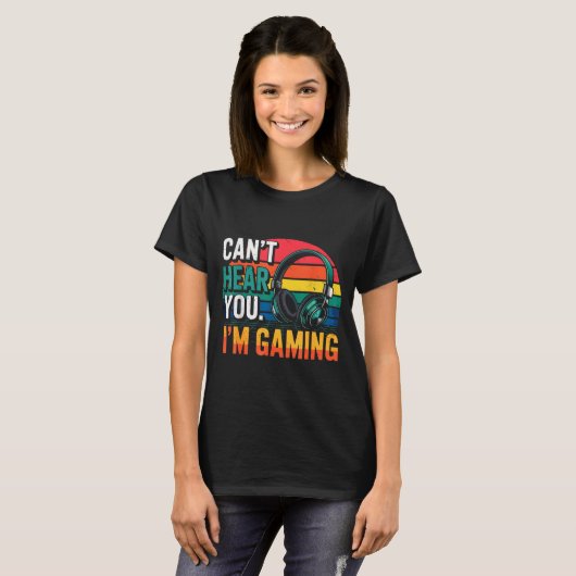 Gamer Funny Can't Hear You I'm Gaming  T-shirt (Voorkant volledig)