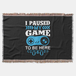 Gamer Gift I Paused My Game To Be Here Deken