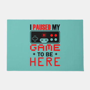 Gamer Gift I Paused My Game To Be Here Deurmat