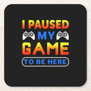 Gamer Gift I Paused My Game To Be Here Kartonnen Onderzetters