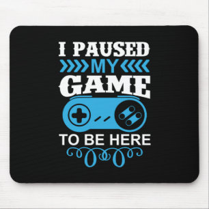 Gamer Gift I Paused My Game To Be Here Muismat