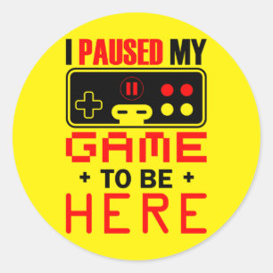 Gamer Gift I Paused My Game To Be Here Ronde Sticker