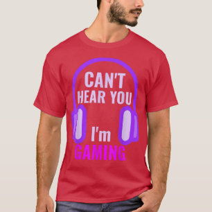 Gamer Girl Can't Hear You I'm Gaming Funny Video G T-shirt