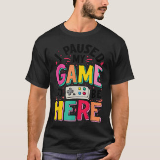 Gamer Girl Ik Pauzeerde Mijn Game Om Hier Te Zijn T-shirt