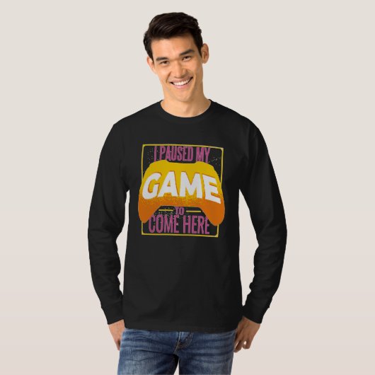 Gamer I Paused My Game to Be Here Gaming T-shirt (Voorkant volledig)
