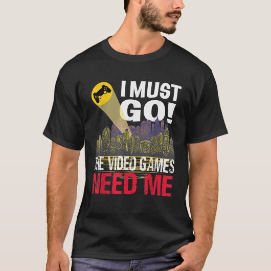 Gamer Ik moet gaan De videogames hebben me T Shirt (Voorkant)