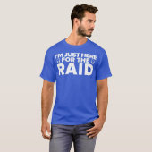Gamer Im Just Here For The Raid Funny Gaming T-shirt (Voorkant volledig)