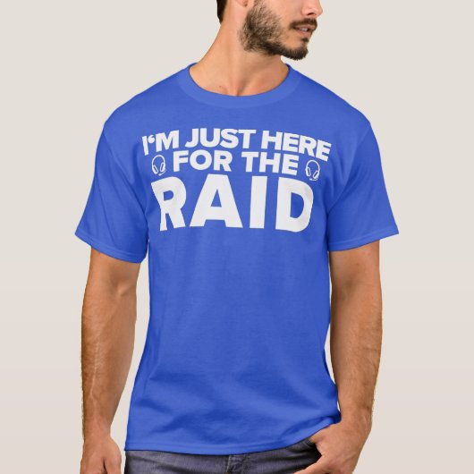 Gamer Im Just Here For The Raid Funny Gaming T-shirt (Voorkant)