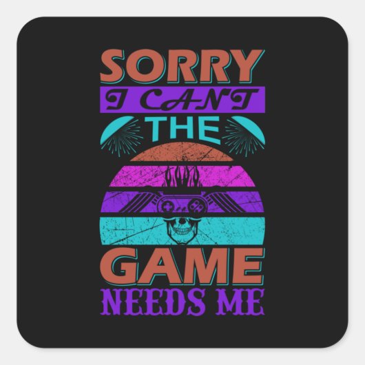 Gamer Kunst Het spel heeft me nodig Vierkante Sticker (Voorkant)