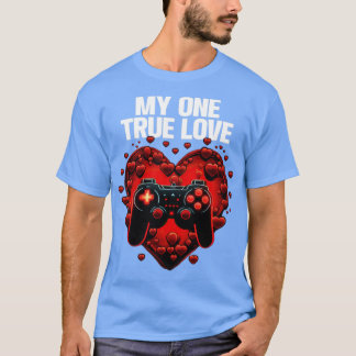 Gamer My One True Love1 T-shirt