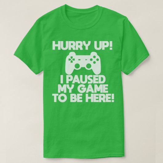 Gamer schiet op dat ik mijn spel heb gepauzeerd om t-shirt (Design voorkant)