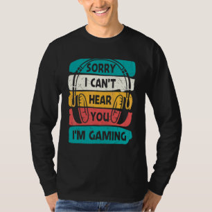Gamer Sorry dat ik je niet kan horen. T-shirt