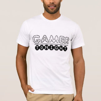 Gamer Tonight Shirt! T-shirt