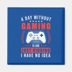 Gamercadeau Een dag zonder games heb ik geen ide Magneet