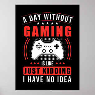 Gamercadeau   Een dag zonder games heb ik geen ide Poster