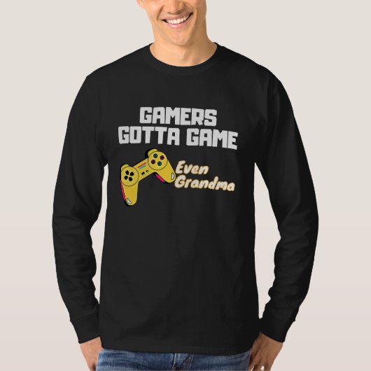 Gamers gotta Game  even Grandma T-shirt (Voorkant)
