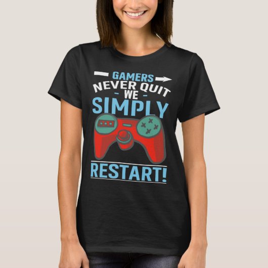 Gamers Never Quit We Simply Restart Video Gaming T-shirt (Voorkant)