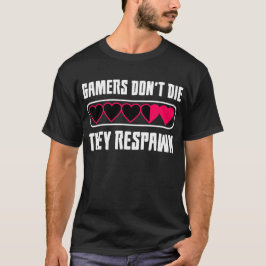 Gamers sterven niet, ze geven respect. t-shirt