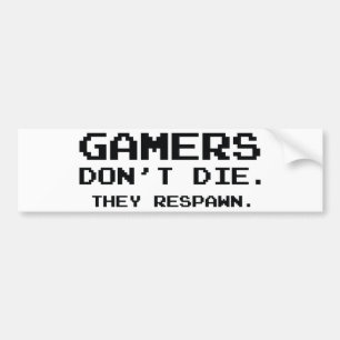 Gamers sterven niet. Ze herpasten zich. Bumpersticker