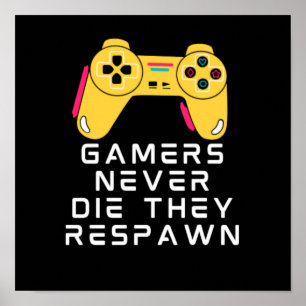 Gamers sterven nooit en ze redden zich nooit poster
