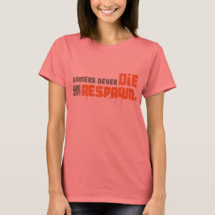 Gamers sterven nooit meer dan we alleen maar opnie t-shirt