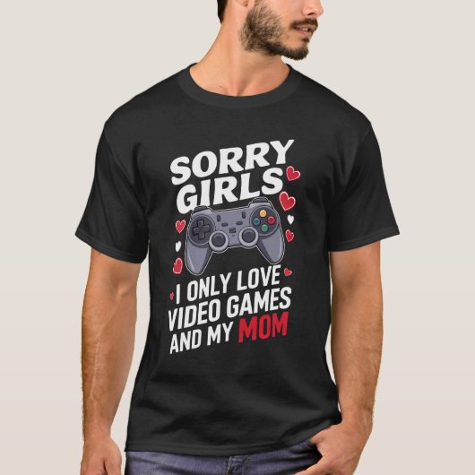 Gamer's Valentijn Unique & Funny "Sorry Girls" T-shirt (Voorkant)