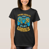 Gaming Escape Reality and Play Games  Video Game T-shirt (Voorkant)