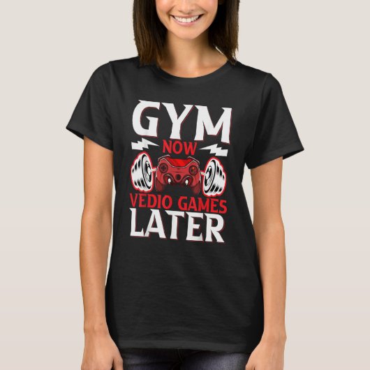 Gaming  Gymnast  Gym Now Video Gaming Later Gaming T-shirt (Voorkant)