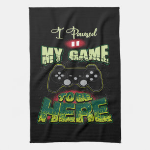 Gaming Humor - Ik pauzeerde mijn spel om hier te z Theedoek