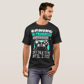 Gaming in progress Don t Talk to Me Until I Die ga T-shirt (Voorkant volledig)