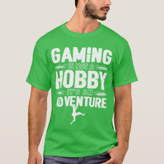 Gaming is Not a Hobby Its an Adventure gift vintag T-shirt