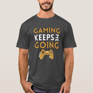 GAMING KEEPS ME GOING friends funny T-shirt