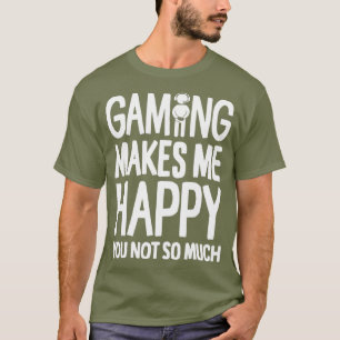 Gaming maakt me blij dat je niet zo veel gamer ben t-shirt