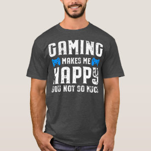 Gaming maakt me blij dat je niet zo veel t-shirt