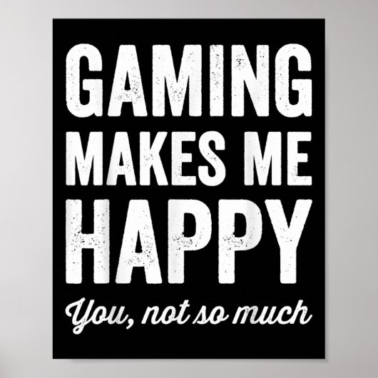 Gaming Makes Me Happy You Not So Much Funny Gamer  Poster (Voorkant)
