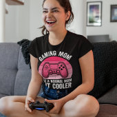 Gaming Mom – Like a Normal Mom, But Cooler T-shirt