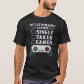 GAMING  RELATIONSHIP STATUS SINGLE TAKEN GAMER T-SHIRT (Voorkant)