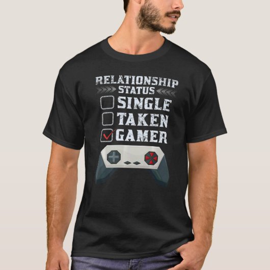 GAMING  RELATIONSHIP STATUS SINGLE TAKEN GAMER T-SHIRT (Voorkant)