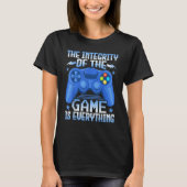 Gaming the Integrity of the Game Is Everything Vi T-shirt (Voorkant)
