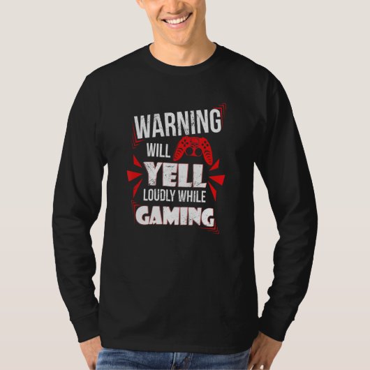 Gaming Warning Will Yell Loudly At Video Games For T-shirt (Voorkant)