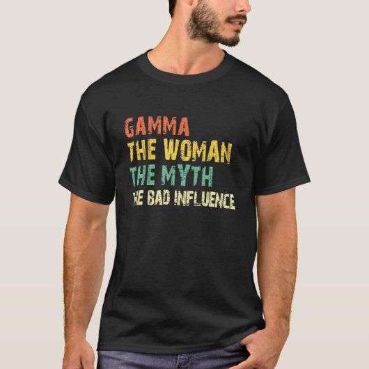 Gamma The Woman The Myth The Bad Influence Funny R T-shirt (Voorkant)