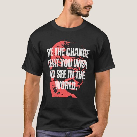 Gandhi Quote Be The Change Mahatma Gandhi Quotes I T-shirt (Voorkant)